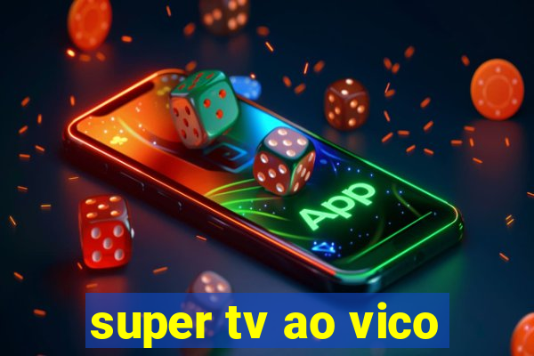 super tv ao vico